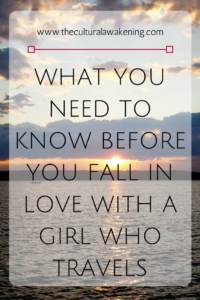 What You Need To Know Before You Fall In Love With A Girl Who Travels
